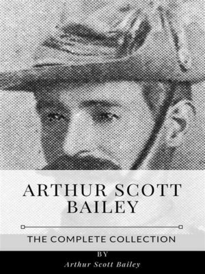 cover image of Arthur Scott Bailey &#8211; the Complete Collection